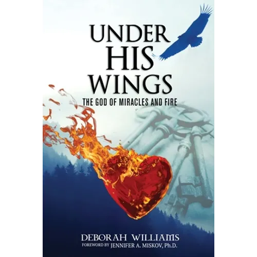 Under His Wings: The God of Miracles and Fire