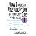 How I Magically Unstuck My Life in Thirty Crazy Days with Bob Proctor Book 1