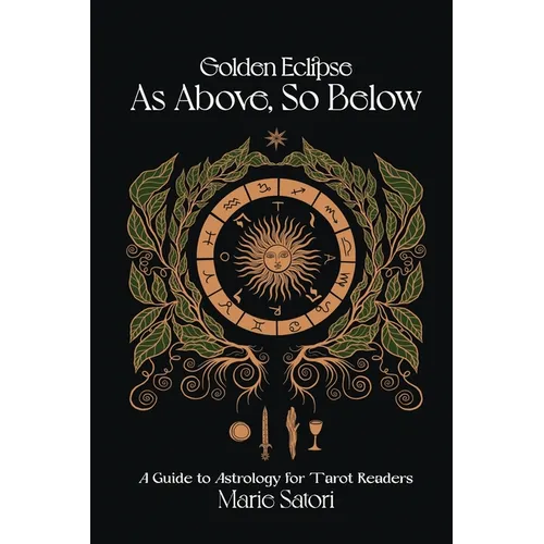 As Above, So Below: A Guide to Astrology For Tarot Readers: A Golden Eclipse System