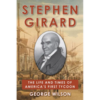 Stephen Girard: The Life and Times of America's First Tycoon - Hardcover