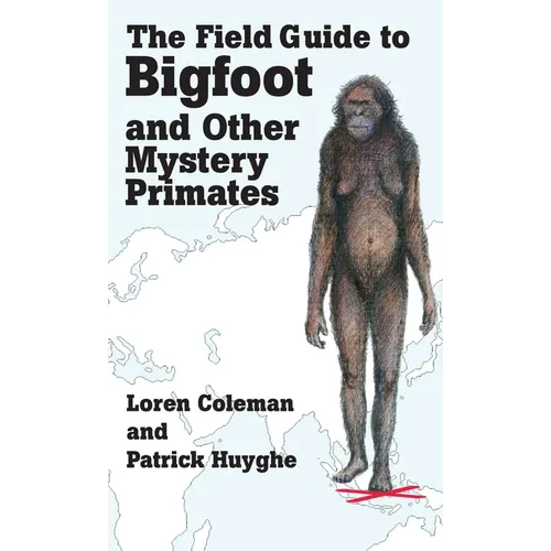 The Field Guide to Bigfoot and Other Mystery Primates