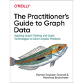 The Practitioner's Guide to Graph Data: Applying Graph Thinking and Graph Technologies to Solve Complex Problems