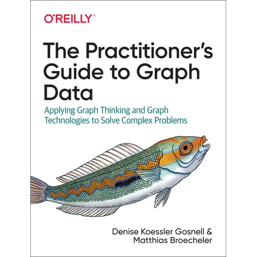 The Practitioner's Guide to Graph Data: Applying Graph Thinking and Graph Technologies to Solve Complex Problems
