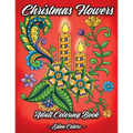 Christmas Flowers - Adult Coloring Book: Discover Beautiful Christmas Ornaments, Mandala-Like Flowers, Relaxing Winter Scenes & Floral Patterns