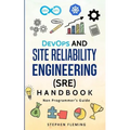 DevOps and Site Reliability Engineering (SRE) Handbook: Non Programmer's Guide