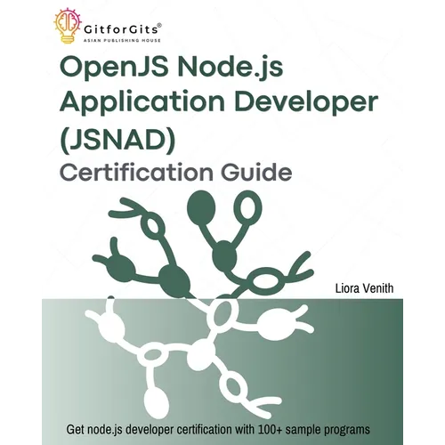 OpenJS Node.js Application Developer (JSNAD) Certification Guide: A complete practical study guide to become a node.js certified developer with 100+ s