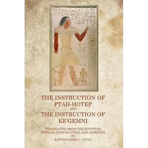 The Instruction of Ptah Hotep: And The Instruction of Ke'Gemni