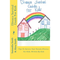 Divorce Survival Guide For Kids: Tips To Survive Your Parents Divorce: For Kids, Written By Kids