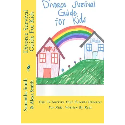 Divorce Survival Guide For Kids: Tips To Survive Your Parents Divorce: For Kids, Written By Kids