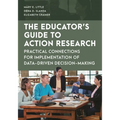 The Educator's Guide to Action Research: Practical Connections for Implementation of Data-Driven Decision-Making