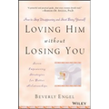 Loving Him Without Losing You: How to Stop Disappearing and Start Being Yourself