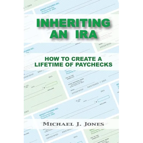 Inheriting an IRA: How to Create a Lifetime of Paychecks