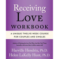 Receiving Love Workbook: A Unique Twelve-Week Course for Couples and Singles