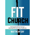 Fit Church: Destroying the Division between Following Christ and Living a Healthy Life