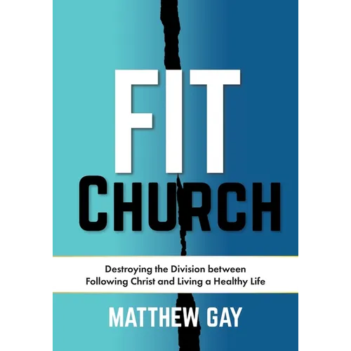 Fit Church: Destroying the Division between Following Christ and Living a Healthy Life