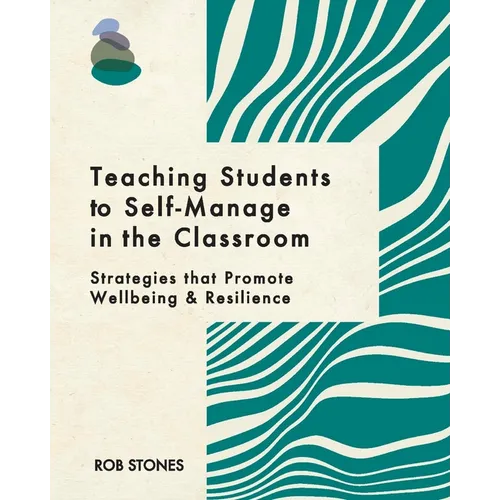 Teaching Students to Self-Manage in the Classroom: Strategies that Promote Wellbeing and Resilience