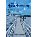 The Last Journey: A Guide to Palliative Care and The Dying Process