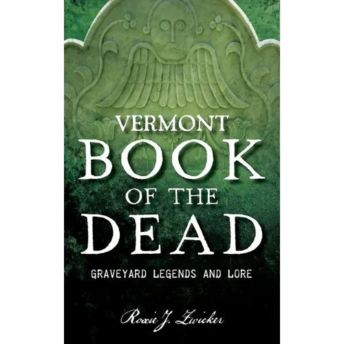 Vermont Book of the Dead: Graveyard Legends and Lore