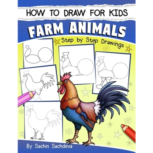 How to Draw for Kids: Farm Animals (An Easy STEP-BY-STEP guide to drawing different farm animals like Cow, Pig, Sheep, Hen, Rooster, Donkey, Goat, and