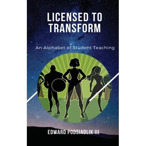 Licensed to Transform: An Alphabet of Student Teaching