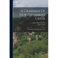 A Grammar Of New Testament Greek: Moulton, J. H. Prolegomena. 2nd Ed