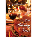 Your Holiday Feast: fabulous ideas and recipes for making holiday entertaining fun and easy