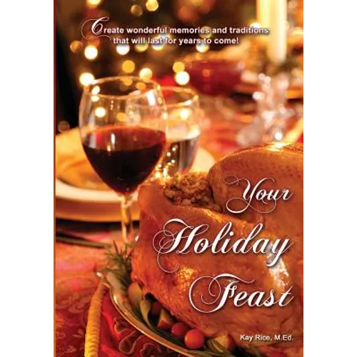 Your Holiday Feast: fabulous ideas and recipes for making holiday entertaining fun and easy