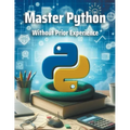 Master Python Without Prior Experience