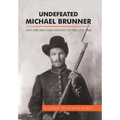 Undefeated Michael Brunner: And the Men That Fought in the Civil War