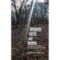 Between Earth and Heaven...a beginners guide to a spiritual life