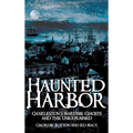 Haunted Harbor: Charleston's Maritime Ghosts and the Unexplained