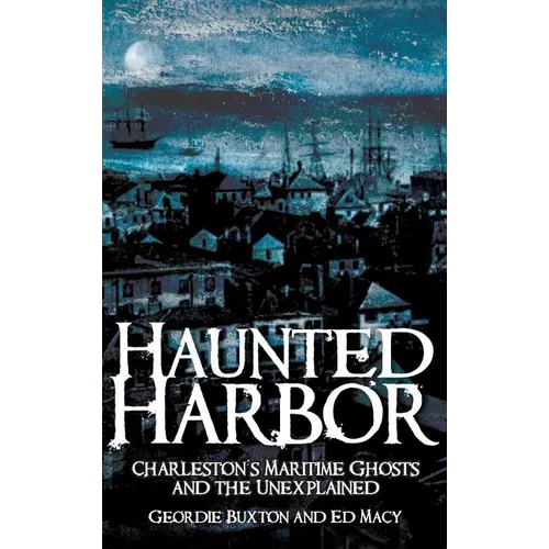Haunted Harbor: Charleston's Maritime Ghosts and the Unexplained