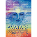 Avatars of Consciousness Awaken to Your Divine Destiny: The Extraordinary Truth about Consciousness, Creation & Us