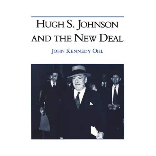 Hugh S Johnson and the New Deal
