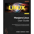 Manjaro Linux User Guide: Gain proficiency in Linux through one of its best user-friendly Arch-based distributions