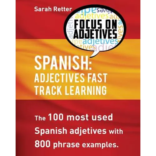 Spanish: Adjectives Fast Track Learning: The 100 most used Spanish adjectives with 800 phrase examples