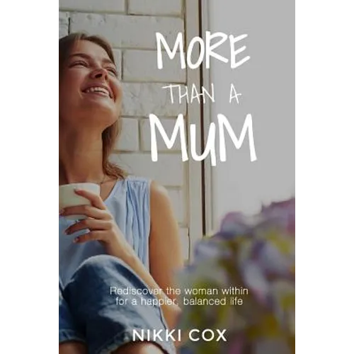 More Than A Mum: Rediscover the woman within for a happier, balanced life