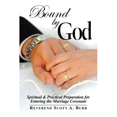 Bound by God: Spiritual & Practical Preparation for Entering the Marriage Covenant