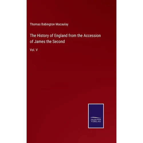 The History of England from the Accession of James the Second: Vol. V