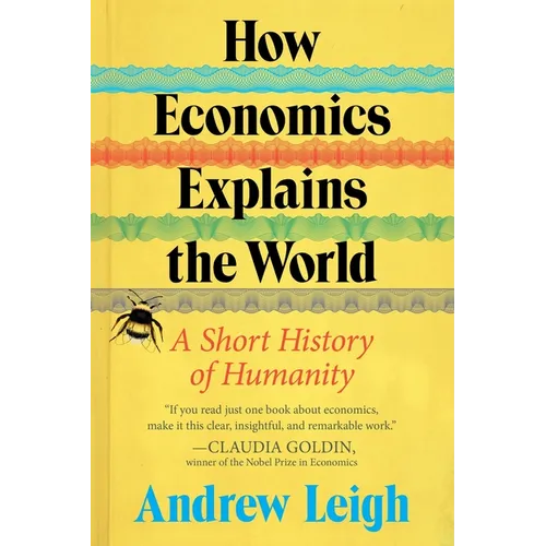 How Economics Explains the World: A Short History of Humanity