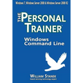 Windows Command Line: The Personal Trainer for Windows 7, Windows Server 2008 & Windows Server 2008 R2