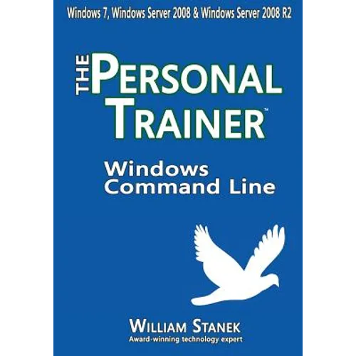 Windows Command Line: The Personal Trainer for Windows 7, Windows Server 2008 & Windows Server 2008 R2