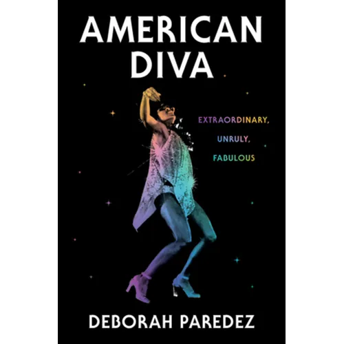 American Diva: Extraordinary, Unruly, Fabulous