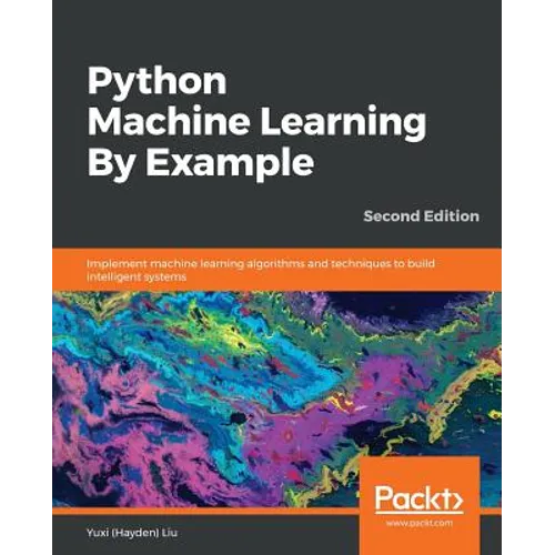 Python Machine Learning By Example - Second Edition: Implement machine learning algorithms and techniques to build intelligent systems, 2nd Edition