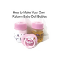 How to Make Your Own Reborn Baby Doll Bottles - Step by Step Instructions: Easy to Read Instructions