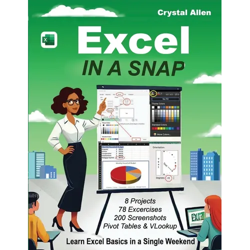 Excel In A Snap: Learn Excel Fast with Step-by-Step Basics, Tutorials, and Time-Saving Tips for Beginners