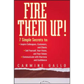 Fire Them Up!: 7 Simple Secrets To: Inspire Colleagues, Customers, and Clients; Sell Yourself, Your Vision, and Your Values; Communicate with Charisma