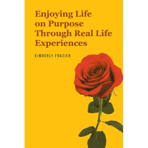 Enjoying Life on Purpose Through Real Life Experiences