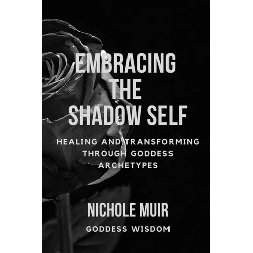 Embracing the Shadow Self: Healing and Transforming through Goddess Archetypes