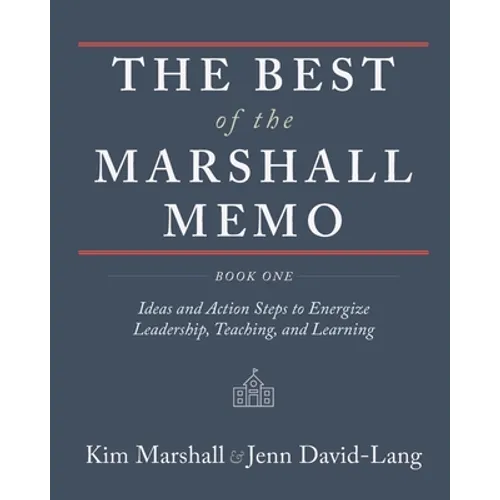 The Best of the Marshall Memo: Book One: Ideas and Action Steps to Energize Leadership, Teaching, and Learning